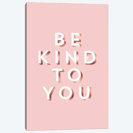 Be Kind To You Canvas Print #TLS56} by The Love Shop Canvas Art