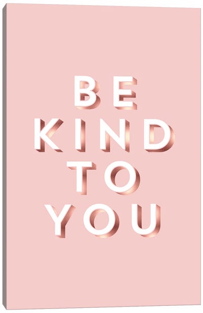 Be Kind To You Canvas Art Print - Kindness Art