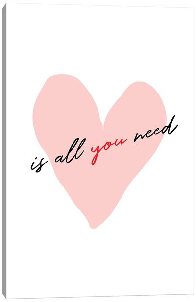 Love Is All You Need Canvas Art Print - Minimalist Quotes
