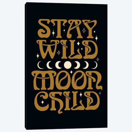 Stay Wild Moon Child Black Canvas Print #TLS70} by The Love Shop Art Print