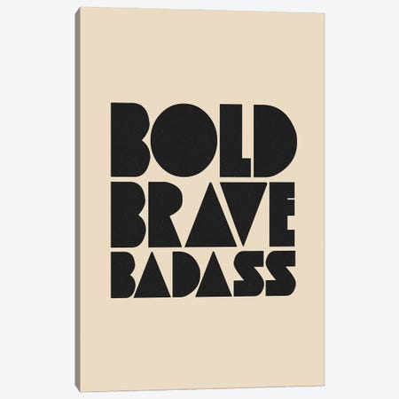 Bold Brave Badass Canvas Print #TLS79} by The Love Shop Canvas Print