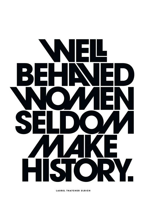 Well Behaved Women Seldom Make History Black by The Love Shop wall art