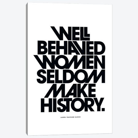 Well Behaved Women Seldom Make History Black Canvas Print #TLS82} by The Love Shop Canvas Art