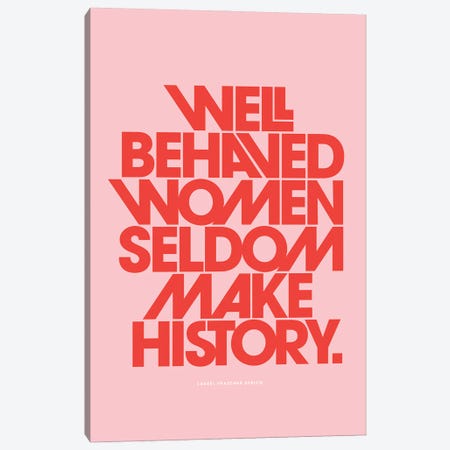 Well Behaved Women Seldom Make History Pink Canvas Print #TLS83} by The Love Shop Canvas Wall Art