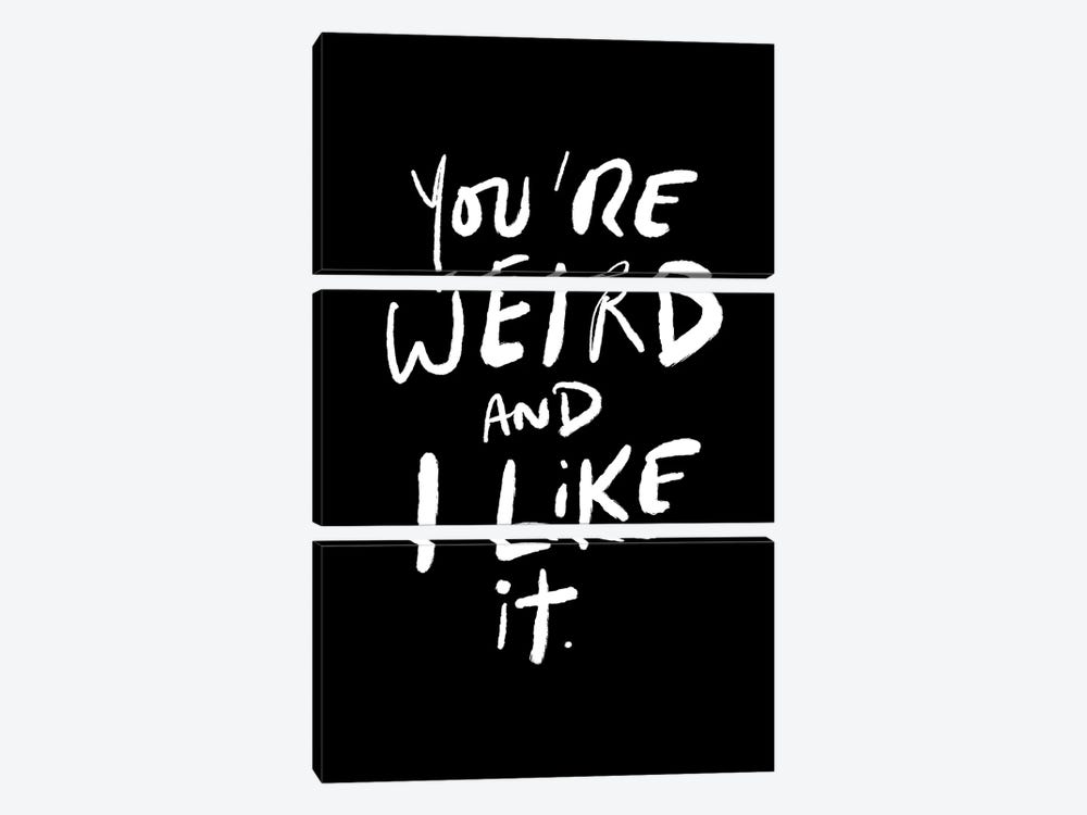 You're Weird And I Like It by The Love Shop 3-piece Canvas Art Print