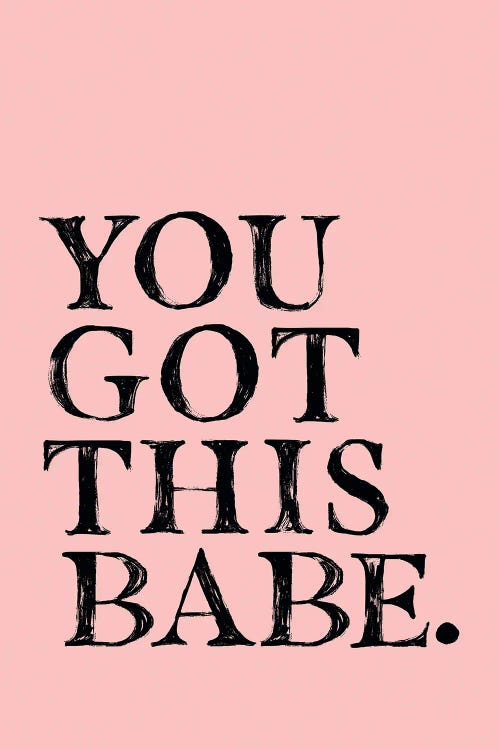 You Got This Babe by The Love Shop wall art