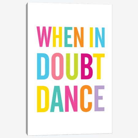 When In Doubt Dance Canvas Print #TLS87} by The Love Shop Art Print