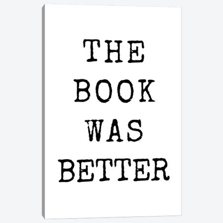The Book Was Better Canvas Print #TLS90} by The Love Shop Canvas Art Print
