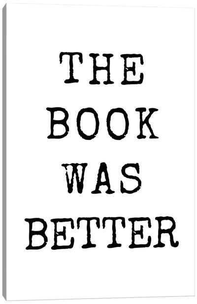 The Book Was Better Canvas Art Print - The Love Shop
