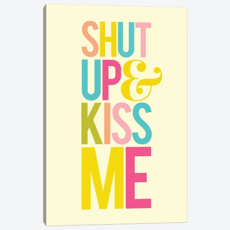 Shut Up & Kiss Me Canvas Print #TLS91} by The Love Shop Art Print