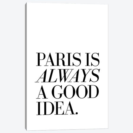 Paris Is Always A Good Idea Canvas Print #TLS94} by The Love Shop Canvas Artwork