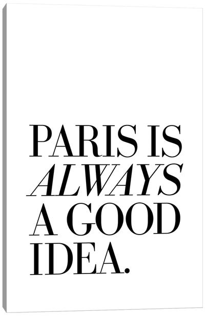 Paris Is Always A Good Idea Canvas Art Print - The Love Shop