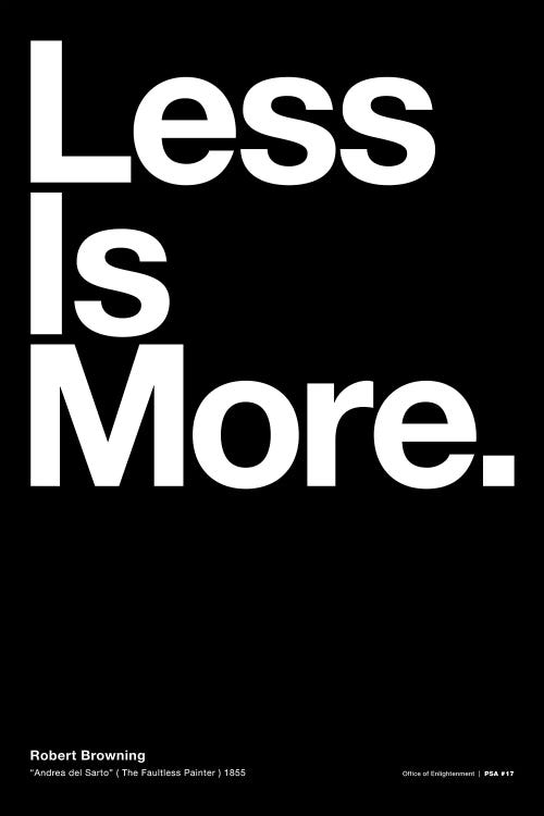 Less Is More (from "Andrea del Sarto" by Robert Browning)