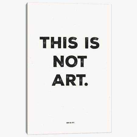 This Is Not Art Canvas Print #TNS115} by The Native State Canvas Print