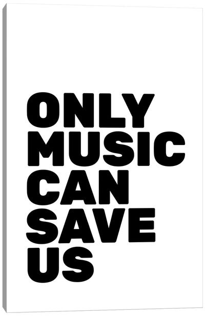 Only Music Can Save Us Canvas Art Print - Music Lover