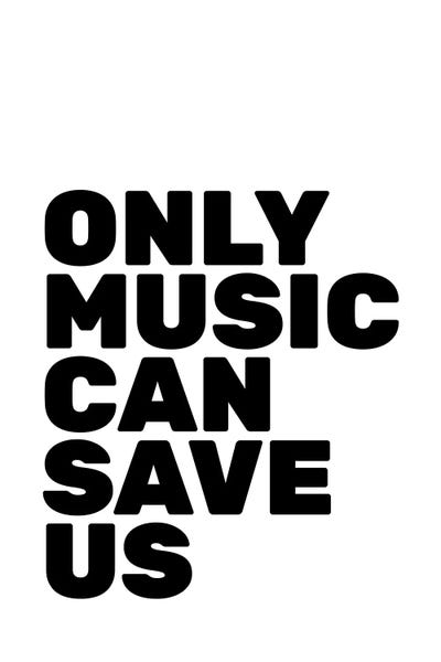 Only Music Can Save Us