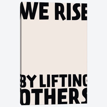 We Rise By Lifting Others Canvas Print #TNS148} by The Native State Art Print
