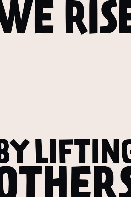 We Rise By Lifting Others