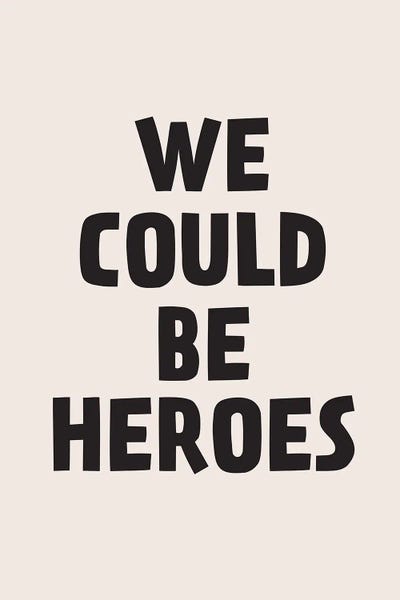 We Could Be Heroes by The Native State art print