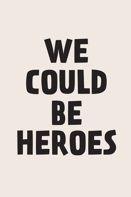 We Could Be Heroes by The Native State wall art
