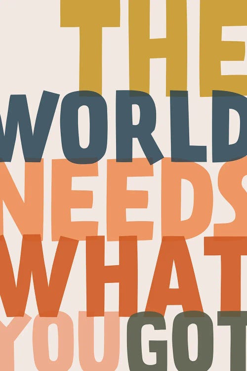 The World Needs What You Got by The Native State wall art