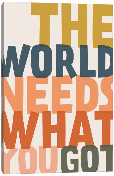 The World Needs What You Got Canvas Art Print - The Native State