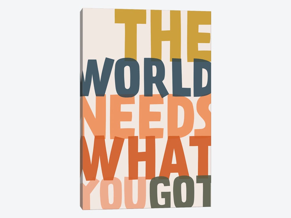 The World Needs What You Got by The Native State 1-piece Canvas Print
