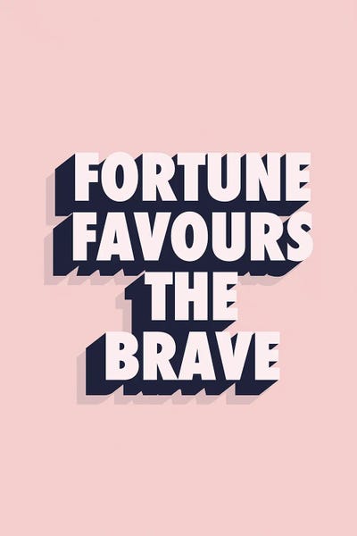 Fortune Favours The Brave