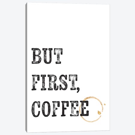 But First Coffee  Canvas Print #TNS17} by The Native State Canvas Print