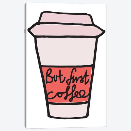 But First Coffee - Cup Canvas Print #TNS18} by The Native State Canvas Art