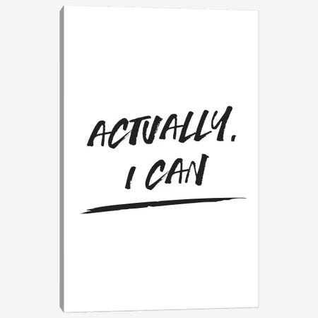 Actually I Can Canvas Print #TNS1} by The Native State Canvas Art Print