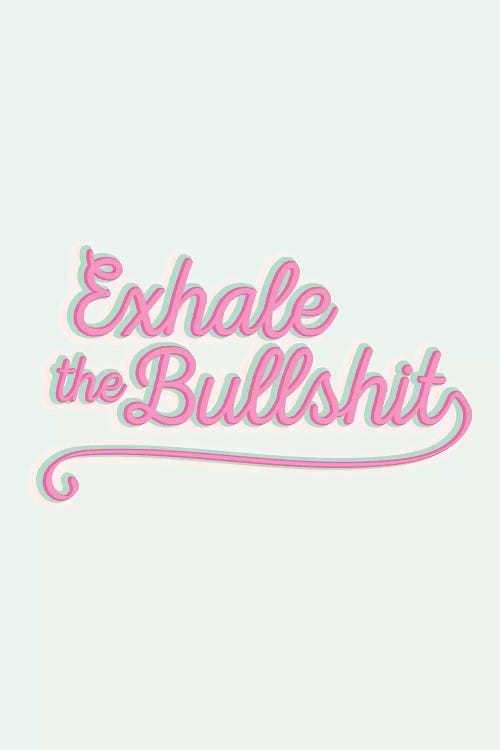 Exhale The Bullshit