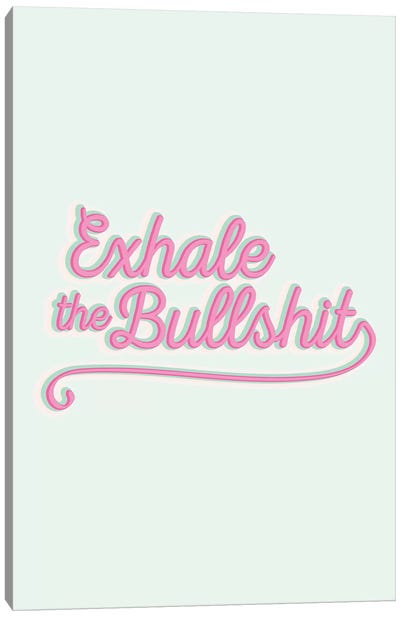 Exhale The Bullshit Canvas Art Print - #SHERO