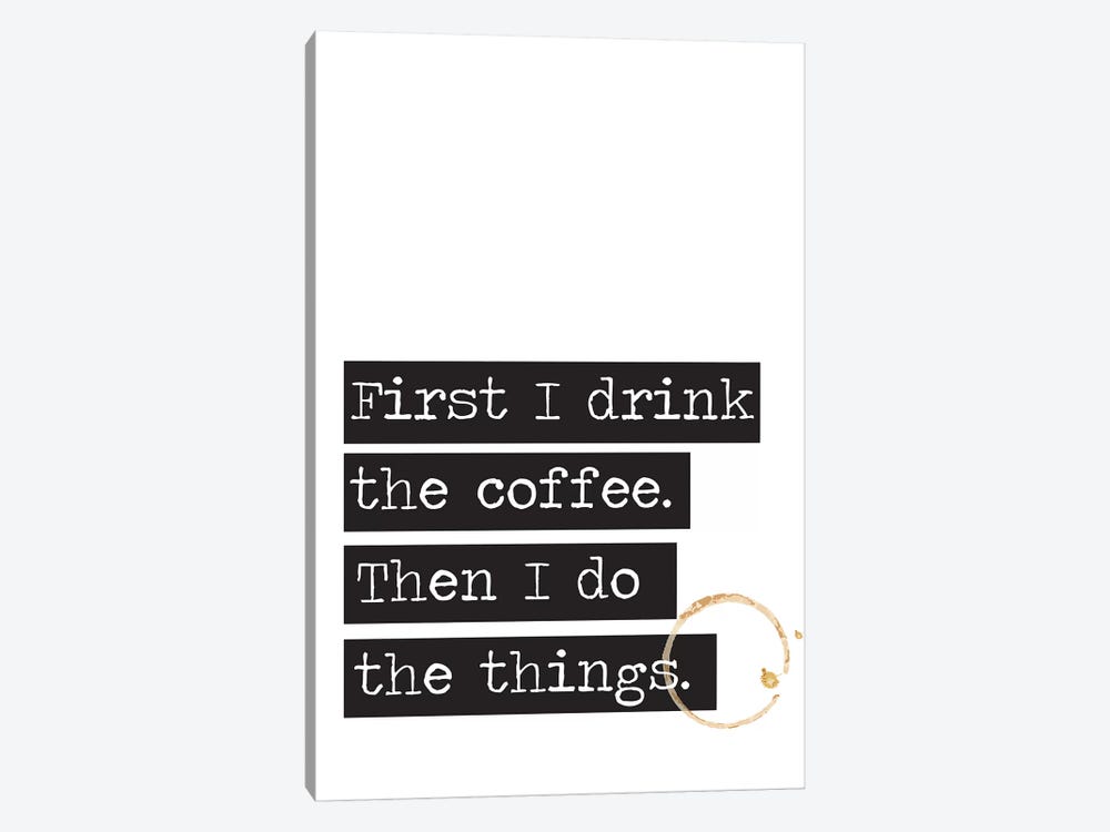 First I Drink The Coffee by The Native State 1-piece Canvas Print