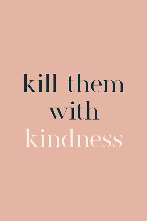Kill Them With Kindness by The Native State canvas print