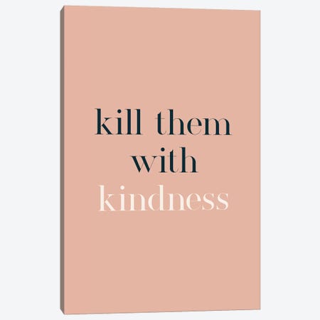 Kill Them With Kindness Canvas Print #TNS56} by The Native State Art Print