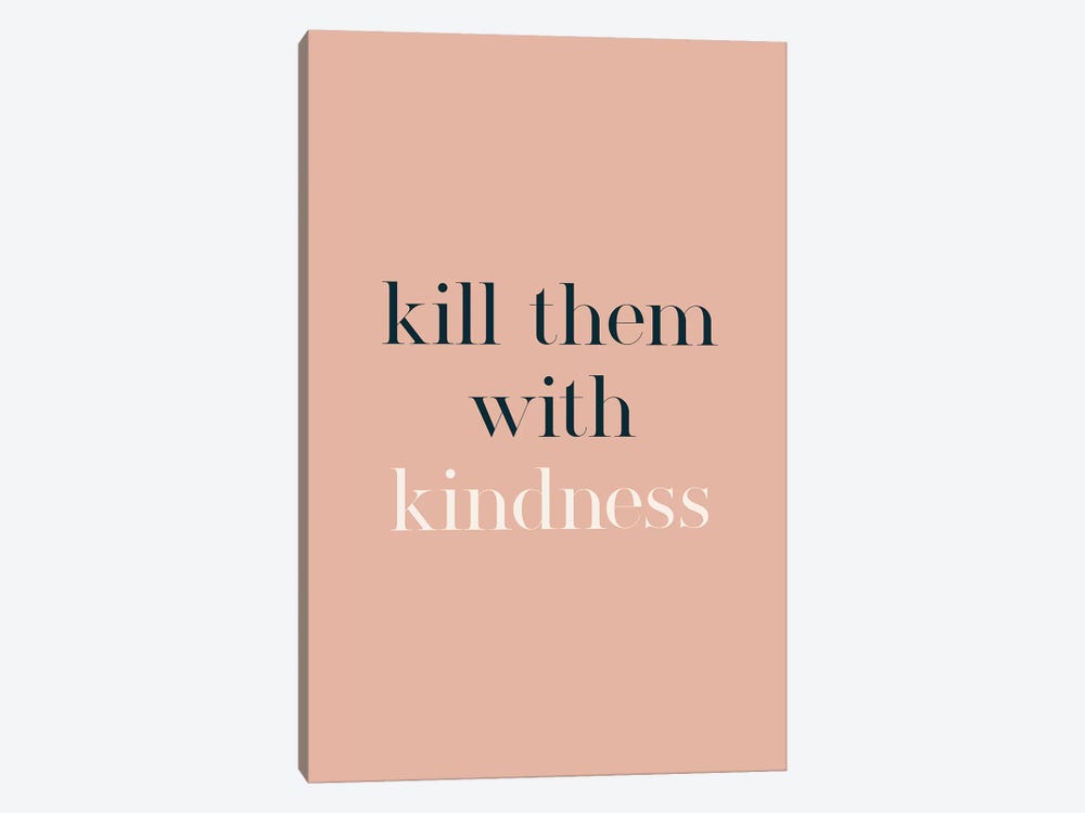 Kill Them With Kindness by The Native State 1-piece Canvas Art Print