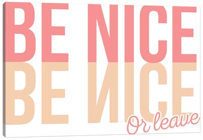 Be Nice Or Leave Canvas Art Print - Kindness Art