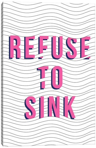 Refuse To Sink Canvas Art Print - Minimalist Quotes