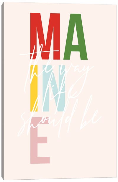 Maine "The Way Life Should Be" Color State Canvas Art Print - Typologie Paper Co