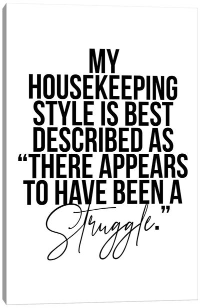 My Housekeeping Style Is Best Described As "There Appears To Have Been A Struggle." Canvas Art Print - Typologie Paper Co