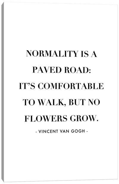 Normality Is A Paved Road, It's Uncomfortable To Walk, But No Flowers Grow. -Vincent Van Gogh Quote Canvas Art Print - Typologie Paper Co