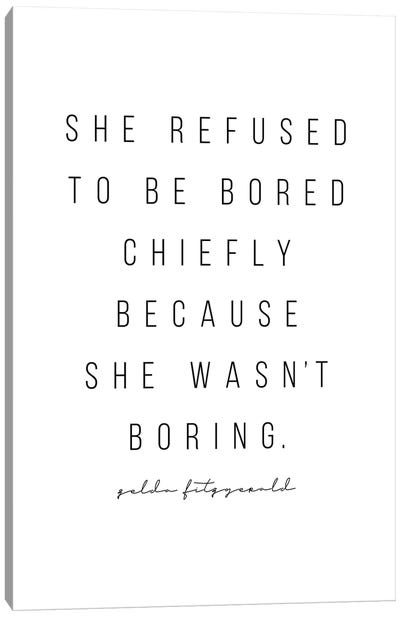 She Refused To Be Bored Chiefly Because She Wasn't Boring. -Zelda Fitzgerald Quote Canvas Art Print - Typologie Paper Co