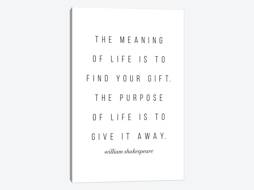 The Meaning Of Life Is To Find Your Gift. The Purpose Of Life Is To Give It Away. -William Shakespeare Quote by Typologie Paper Co 1-piece Canvas Art