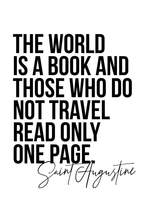 The World Is A Book And Those Who Do Not Travel Read Only One Page. -Saint Augustine Quote