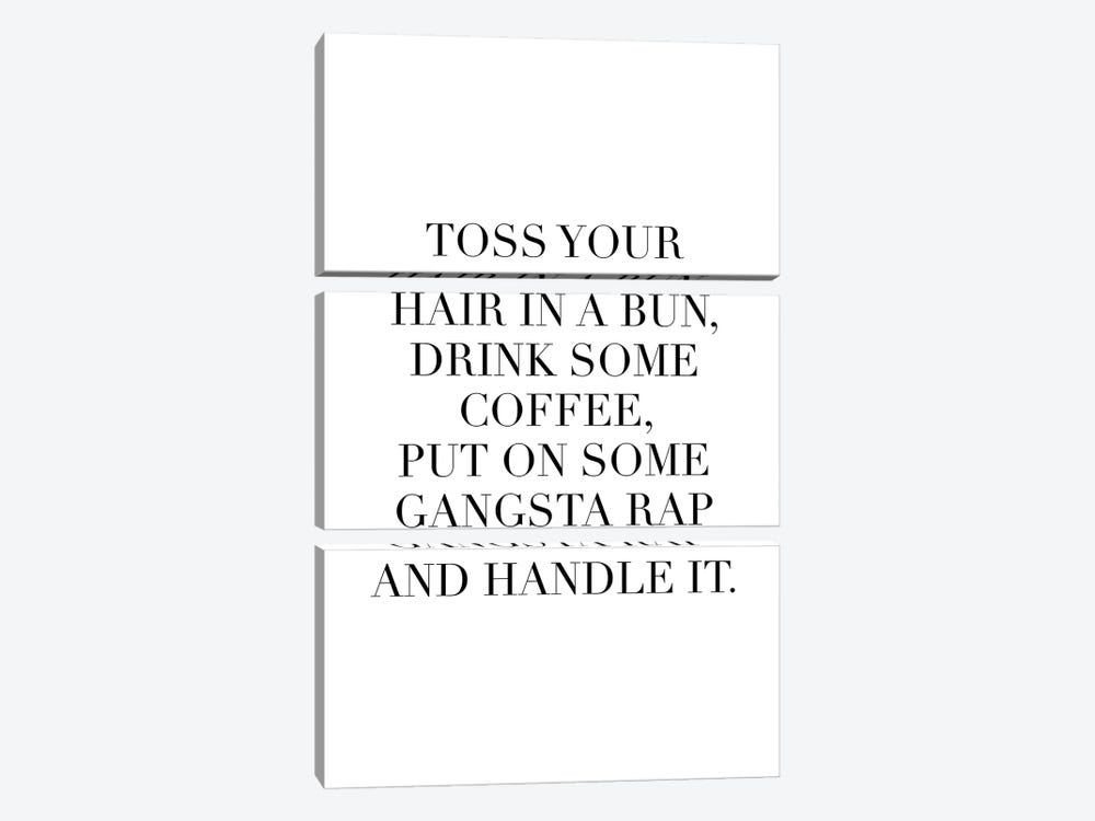 Toss Your Hair In A Bun, Drink Some Coffee, Put On Some Gangsta Rap And Handle It by Typologie Paper Co 3-piece Canvas Wall Art