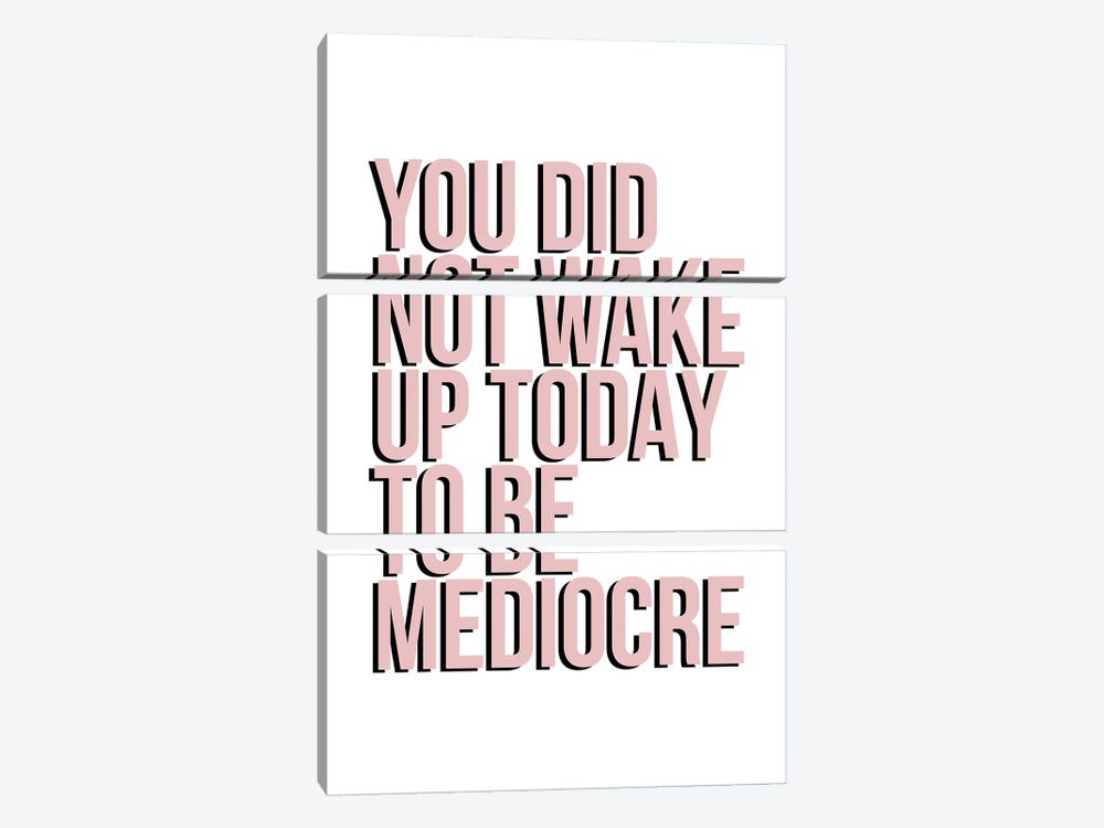 You Did Not Wake Up To Be Mediocre by Typologie Paper Co 3-piece Canvas Print