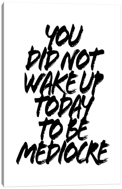 You Did Not Wake Up Today To Be Mediocre Grunge Caps Canvas Art Print - Typologie Paper Co