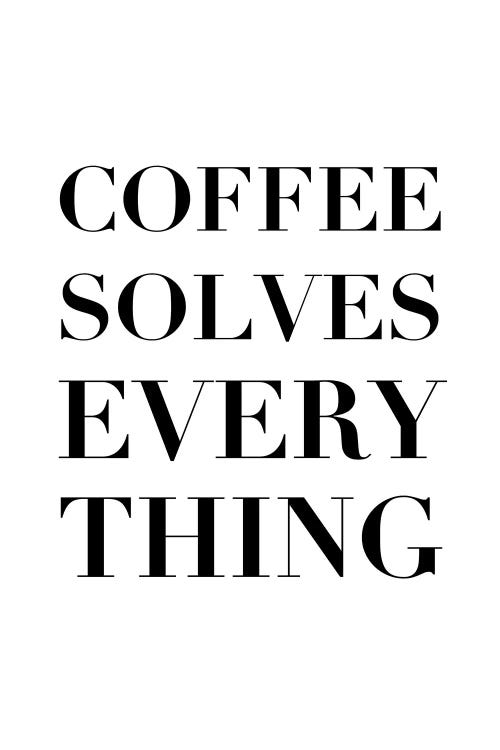 Coffee Solves Everything