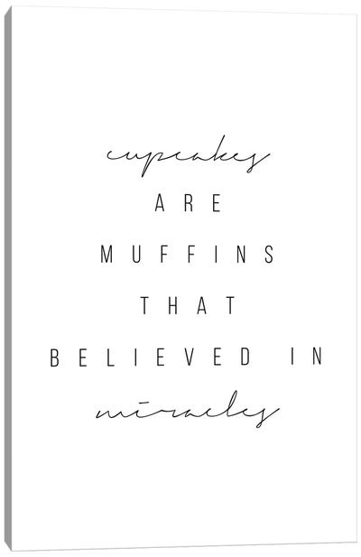 Cupcakes Are Muffins That Believed In Miracles Canvas Art Print - Typologie Paper Co